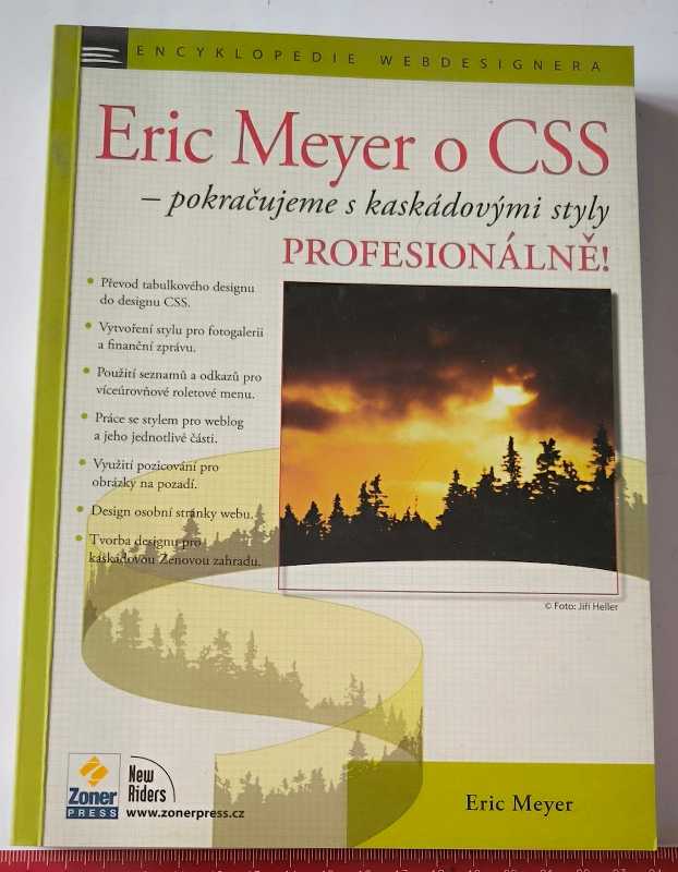 Eric Meyer o CSS - pokračujeme s kaskádovými styly profesionálně  Zoner Press 2005 - 284 stran
