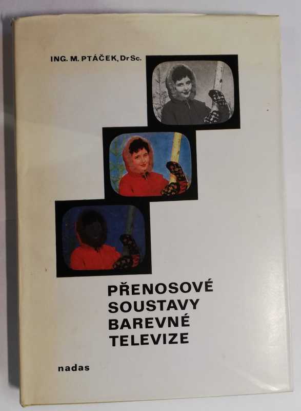 Přenosové soustavy barevné televize - ing. M. Ptáček, DrSC. - NADAS 1974