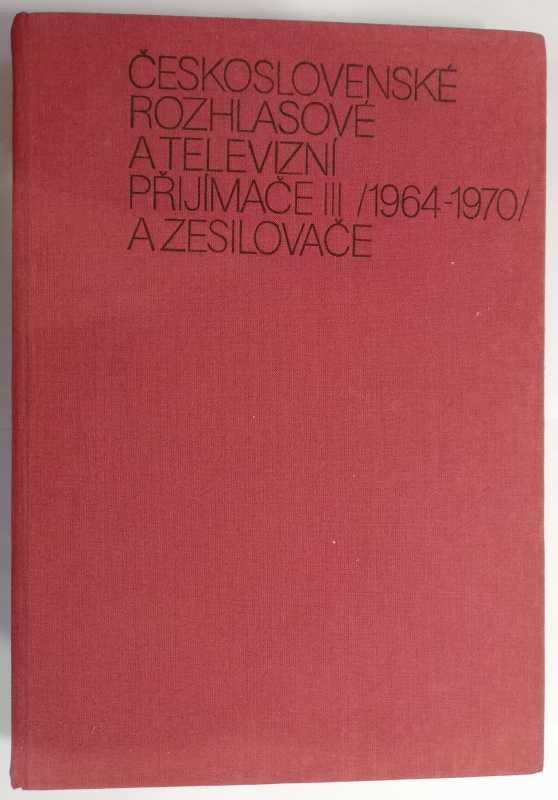 Československé rozhlasové a televizní přijímače III / 1964-1970 / a zesilovače - E. Kottek - SNTL 1982, třetí vydání