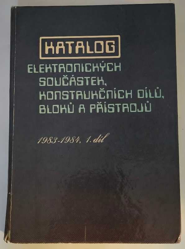Katalog elektronických součástek, konstrukčních dílů, bloků a přístrojů .. 1983-1984, 1.díl