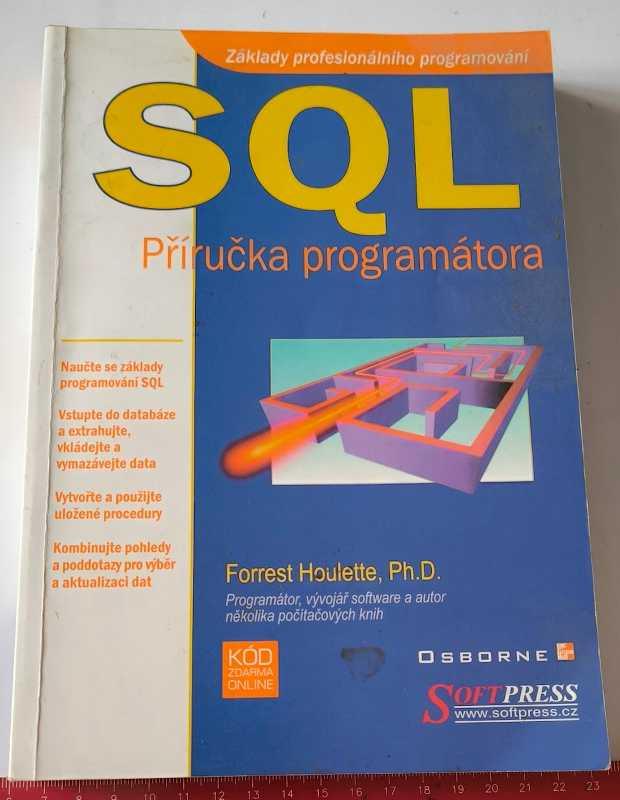 SQL - příručka programátora - Forrest Houlette - Softpress 2001 - 382 stran