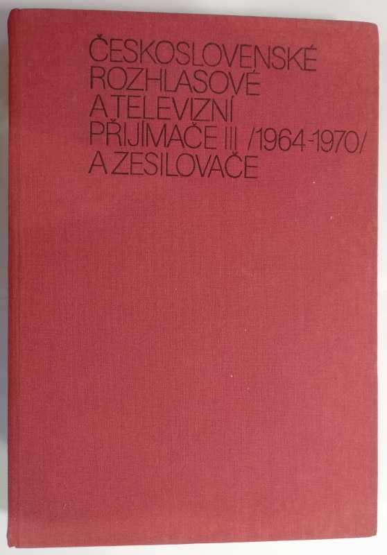 Československé rozhlasové a televizní přijímače III / 1964-1970 / a zesilovače - E. Kottek - SNTL 1982, třetí vydání